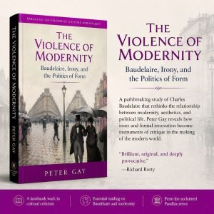 The Violence of Modernity: Baudelaire, Irony, and the Politics of Form (Parallax: Re-visions of Culture and Society) – Confronting the Brutality of Modernity